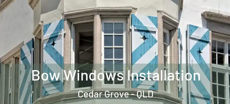  Bow Windows Installation Cedar Grove - QLD