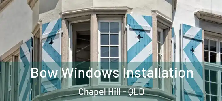  Bow Windows Installation Chapel Hill - QLD