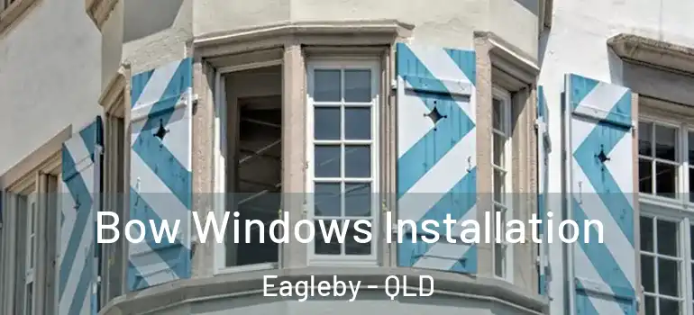 Bow Windows Installation Eagleby - QLD