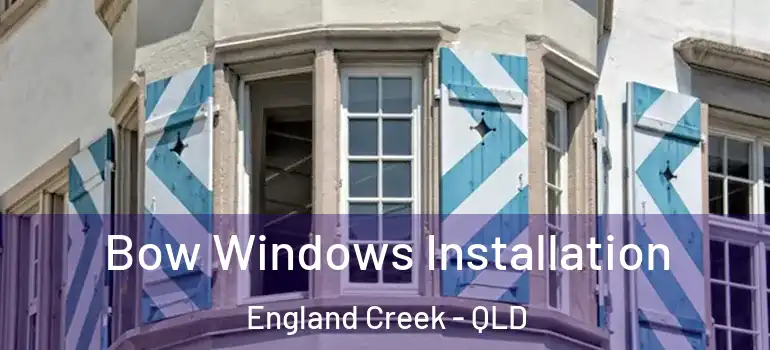  Bow Windows Installation England Creek - QLD
