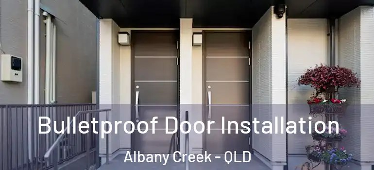  Bulletproof Door Installation Albany Creek - QLD