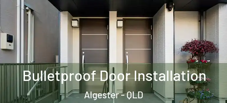  Bulletproof Door Installation Algester - QLD