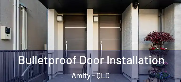  Bulletproof Door Installation Amity - QLD