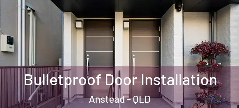 Bulletproof Door Installation Anstead - QLD