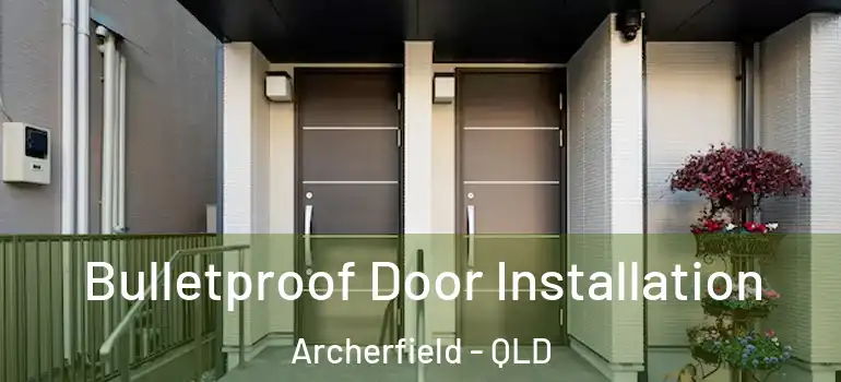  Bulletproof Door Installation Archerfield - QLD