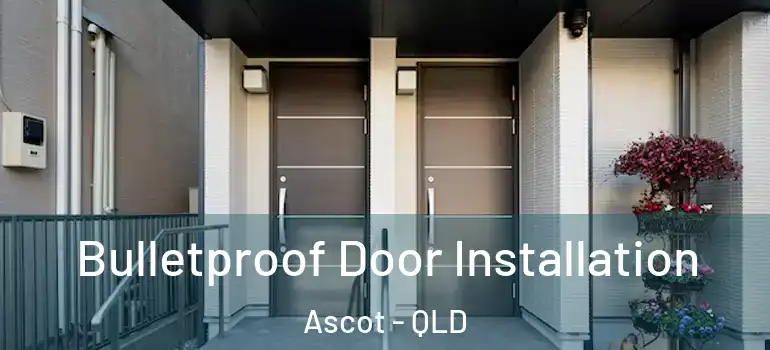  Bulletproof Door Installation Ascot - QLD