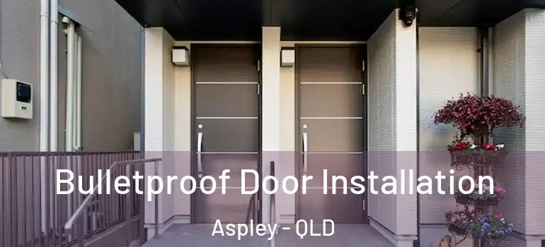  Bulletproof Door Installation Aspley - QLD