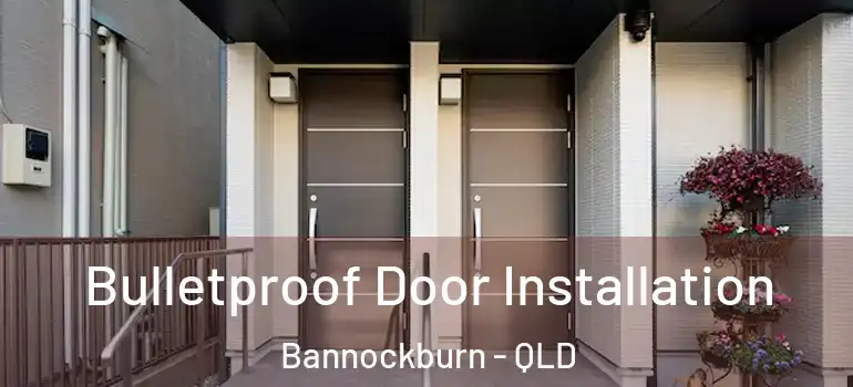  Bulletproof Door Installation Bannockburn - QLD