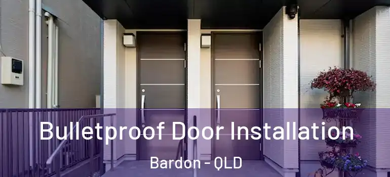  Bulletproof Door Installation Bardon - QLD