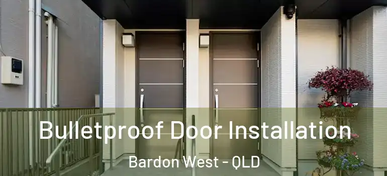  Bulletproof Door Installation Bardon West - QLD