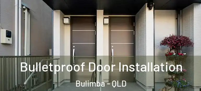  Bulletproof Door Installation Bulimba - QLD