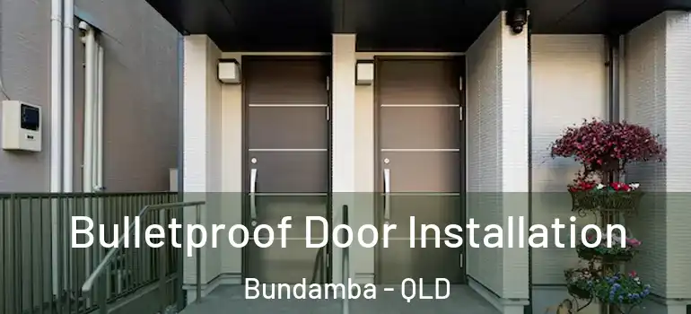  Bulletproof Door Installation Bundamba - QLD
