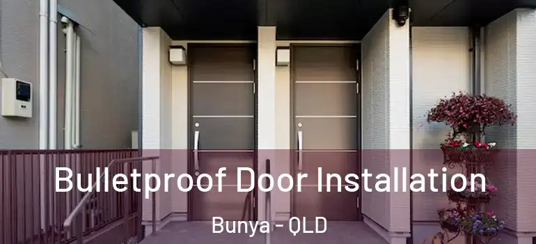  Bulletproof Door Installation Bunya - QLD