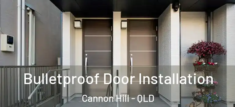  Bulletproof Door Installation Cannon Hill - QLD