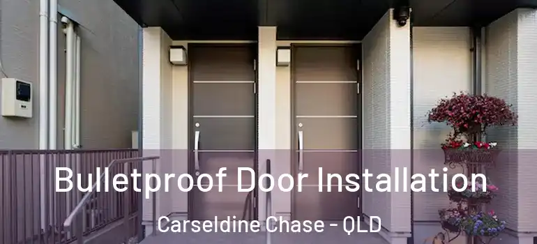  Bulletproof Door Installation Carseldine Chase - QLD