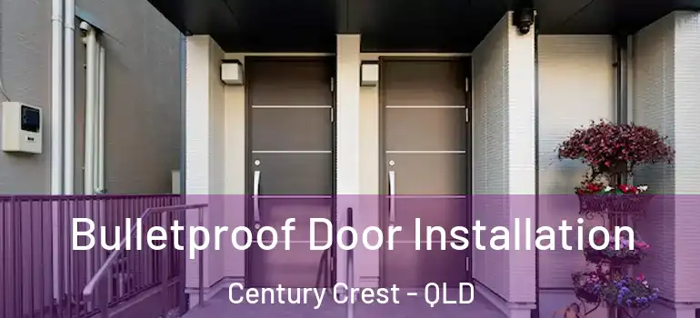  Bulletproof Door Installation Century Crest - QLD