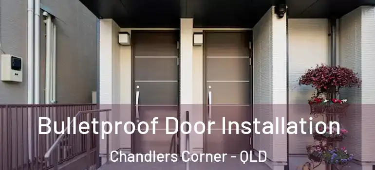  Bulletproof Door Installation Chandlers Corner - QLD