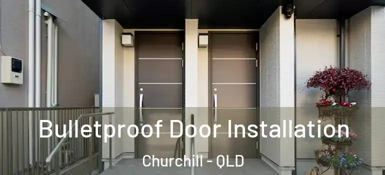  Bulletproof Door Installation Churchill - QLD