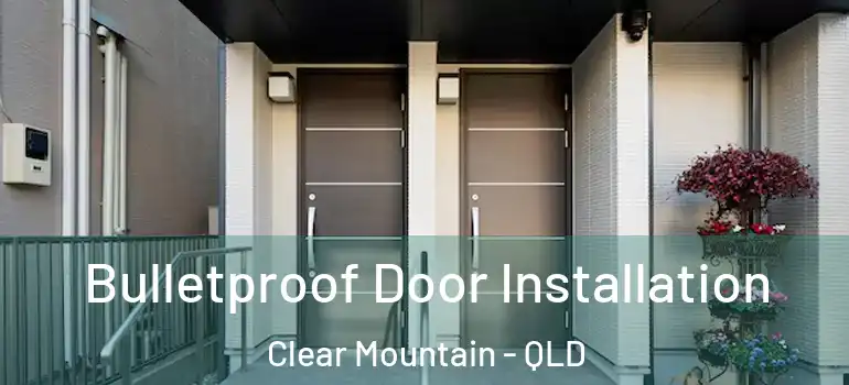  Bulletproof Door Installation Clear Mountain - QLD