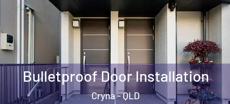  Bulletproof Door Installation Cryna - QLD