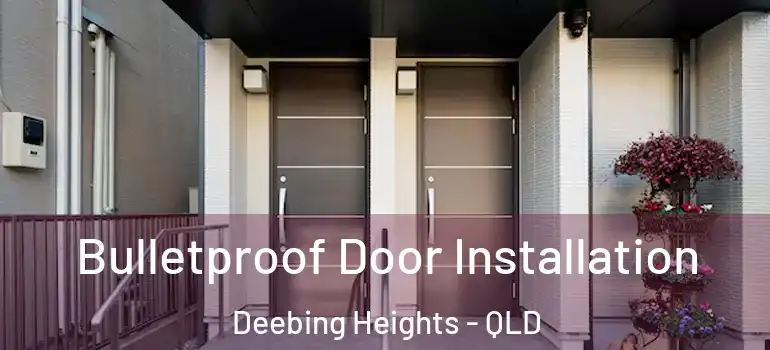  Bulletproof Door Installation Deebing Heights - QLD