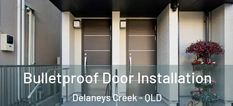  Bulletproof Door Installation Delaneys Creek - QLD