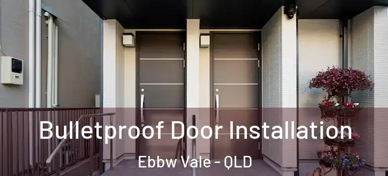  Bulletproof Door Installation Ebbw Vale - QLD