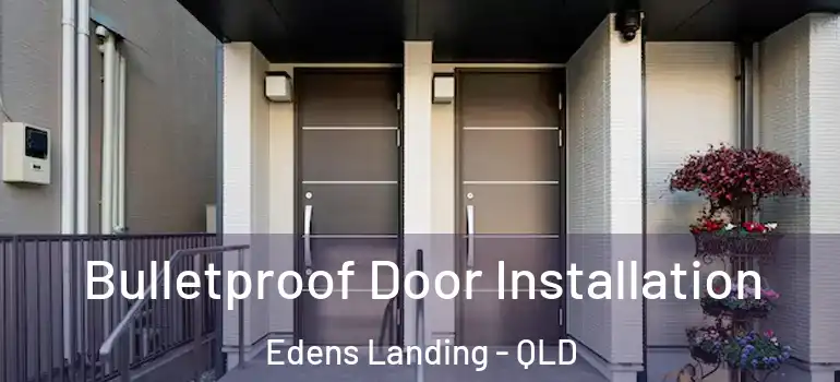  Bulletproof Door Installation Edens Landing - QLD