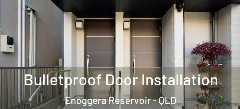  Bulletproof Door Installation Enoggera Reservoir - QLD