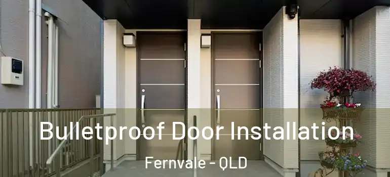  Bulletproof Door Installation Fernvale - QLD