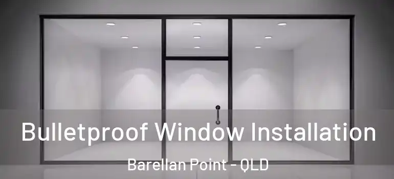  Bulletproof Window Installation Barellan Point - QLD