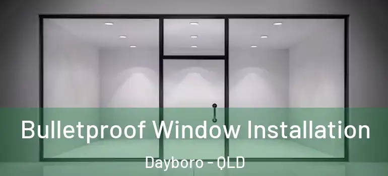  Bulletproof Window Installation Dayboro - QLD