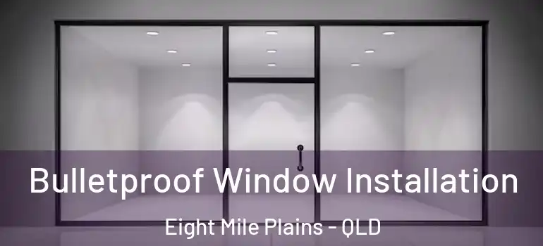  Bulletproof Window Installation Eight Mile Plains - QLD