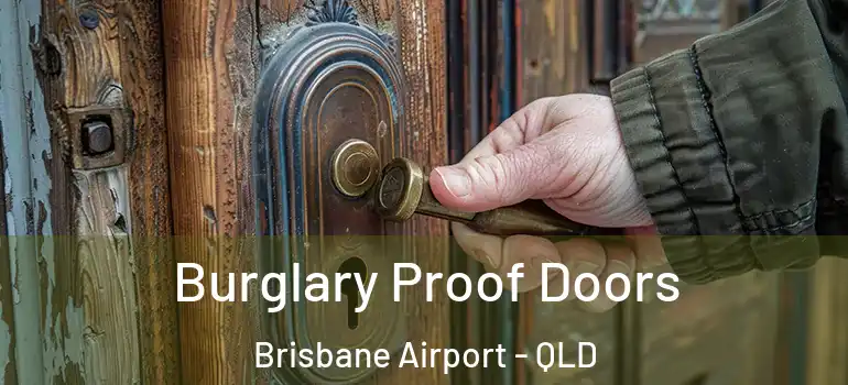  Burglary Proof Doors Brisbane Airport - QLD