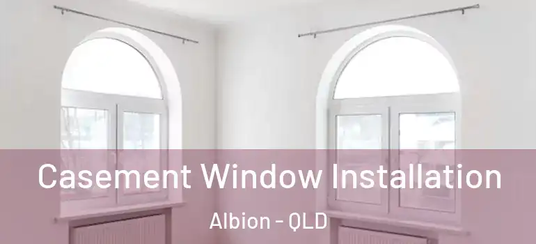  Casement Window Installation Albion - QLD