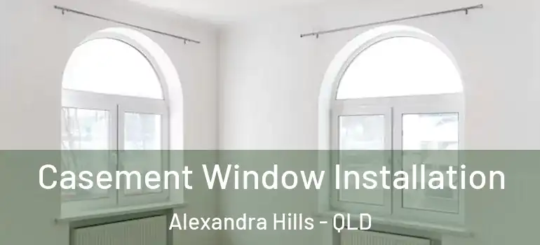  Casement Window Installation Alexandra Hills - QLD