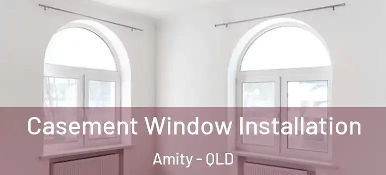  Casement Window Installation Amity - QLD