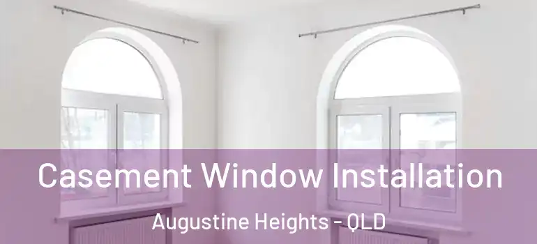  Casement Window Installation Augustine Heights - QLD