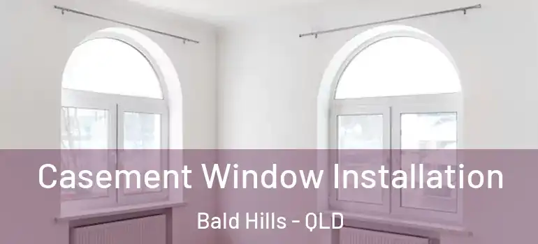  Casement Window Installation Bald Hills - QLD