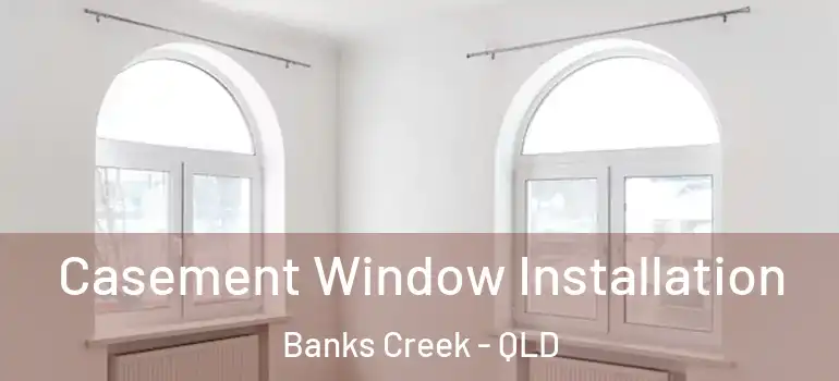  Casement Window Installation Banks Creek - QLD