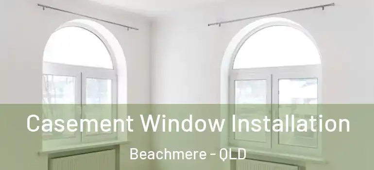  Casement Window Installation Beachmere - QLD