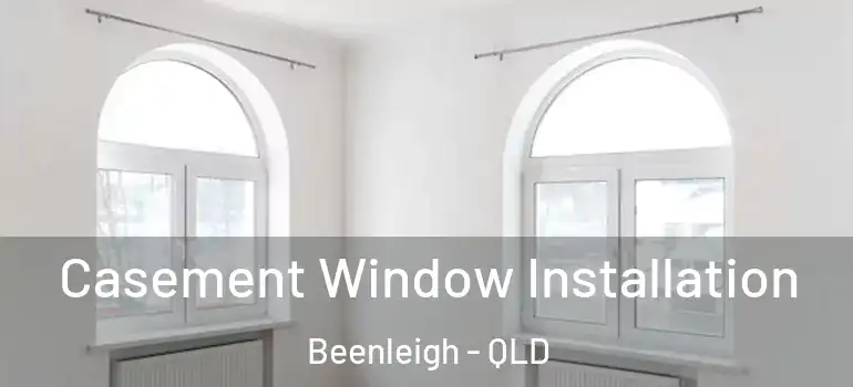  Casement Window Installation Beenleigh - QLD