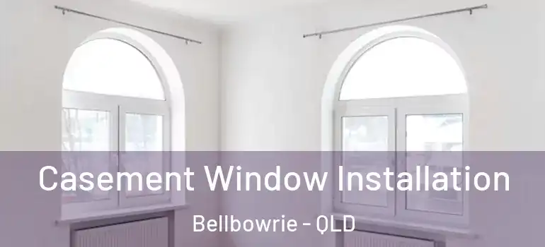  Casement Window Installation Bellbowrie - QLD