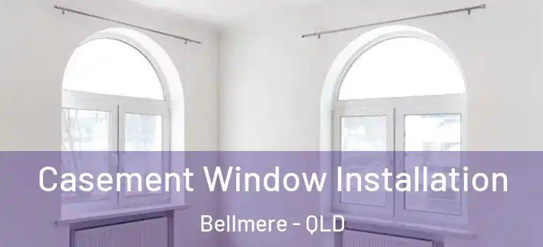  Casement Window Installation Bellmere - QLD
