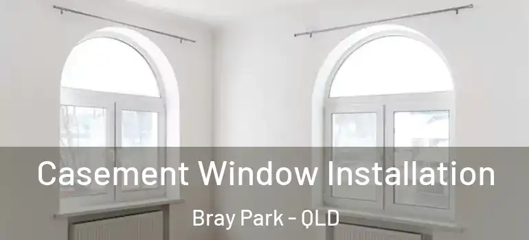  Casement Window Installation Bray Park - QLD