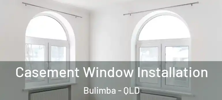  Casement Window Installation Bulimba - QLD