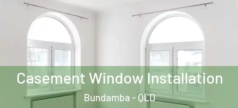  Casement Window Installation Bundamba - QLD