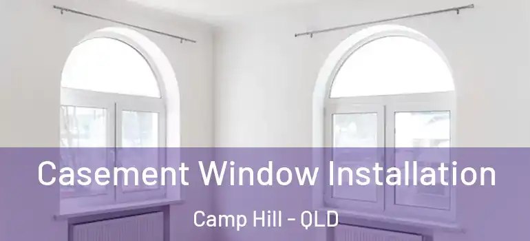  Casement Window Installation Camp Hill - QLD
