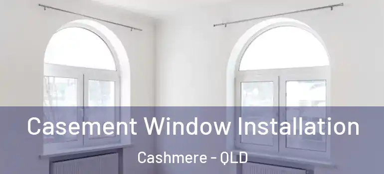 Casement Window Installation Cashmere - QLD