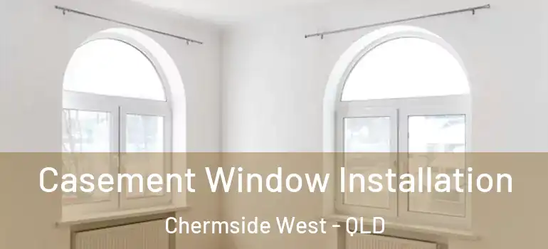  Casement Window Installation Chermside West - QLD